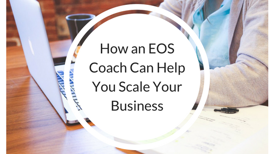 How an EOS Coach Can Help You Scale Your Business.png